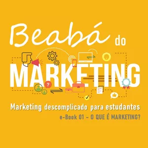 Imagem de capa para o Ebook Beabá do Marketing: Marketing descomplicado para estudantes - e-Book 01 O QUE É MARKETING?