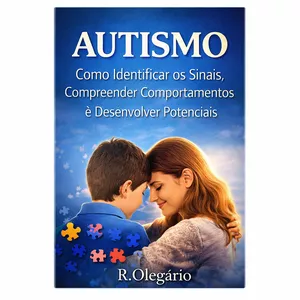 Imagem de capa para o Ebook Autismo:  Como Identificar os Sinais, Compreender Comportamentos e Desenvolver Potenciais