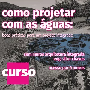 Imagem de capa para o Curso online COMO PROJETAR COM AS ÁGUAS: boas práticas para um projeto integrado