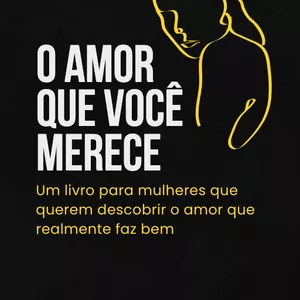 Imagem de capa para o Ebook O Amor Que Você Merece – Um livro para mulheres que querem descobrir o amor que realmente faz bem