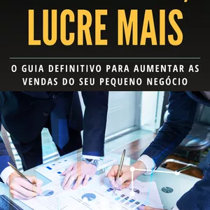 Imagem de capa para o Ebook VENDA MAIS, LUCRE MAIS: O Guia Definitivo para Aumentar as Vendas do seu Pequeno Negócio