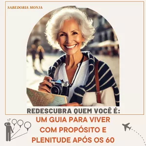 Imagem de capa para o Ebook Redescubra Quem Você É: Um Guia para Viver com Propósito e Plenitude Após os 60