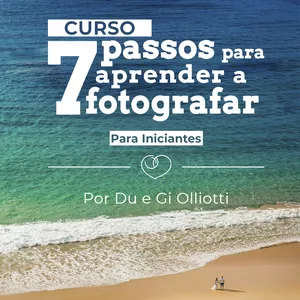 Curso Curso de Fotografia para Iniciante - 7 PASSOS PARA APRENDER A FOTOGRAFAR - Por Du e Gi Olliotti