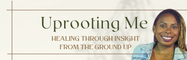 Uprooting Me 