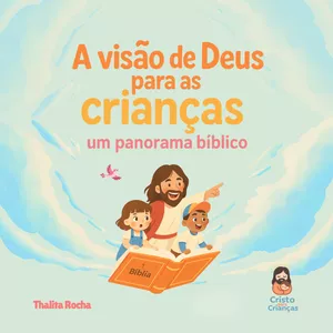 Imagem de capa para o Ebook A visão de Deus para as crianças: um panorama bíblico