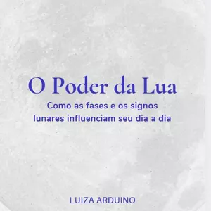 Imagem de capa para o Ebook O Poder da Lua: Como as fases e os signos lunares influenciam seu dia a dia