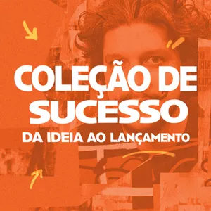 COLEÇÃO DE SUCESSO: da ideia ao lançamento!