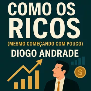 Imagem de capa para o Ebook Invista Como os Ricos (Mesmo Começando com Pouco)