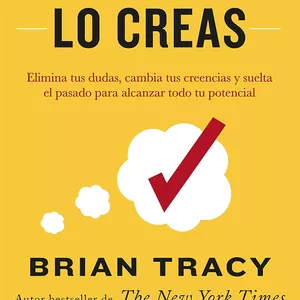Imagen de portada para Ebook Si lo crees, lo creas: Elimina tus dudas, cambia tus creencias y suelta el pasado para alcanzar todo tu potencial