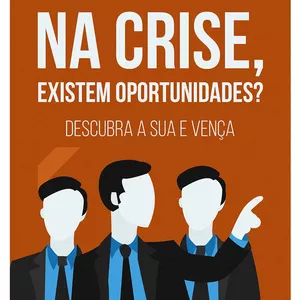   Ebook: Na Crise, Existem Oportunidades? Descubra a Sua e Vença