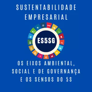 Imagem de capa para o Ebook SUSTENTABILIDADE EMPRESARIAL - Os eixos Ambiental, Social e de Governança e os Sensos do 5S.
