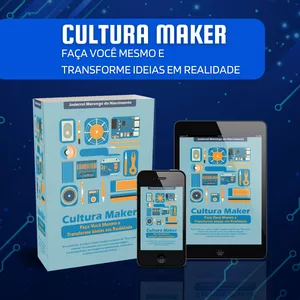 Imagem de capa para o Ebook Cultura Maker - Faça Você Mesmo e Transforme Ideias em Realidade