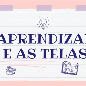Imagem de capa para o Ebook O APRENDIZADO E AS TELAS