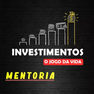 Curso INVESTIMENTOS - O JOGO DA VIDA