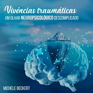 Imagem de capa para o Curso online Compreendendo as vivências traumáticas: um olhar neuropsicológico descomplicado