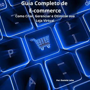 Imagem de capa para o Ebook Guia Completo de  E-commerce- Como Criar, Gerenciar e Otimizar sua Loja Virtual
