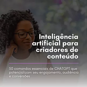 Imagem de capa para o Curso online Inteligência artificial para criadores de conteúdo: 50 comandos essenciais de chatgpt que potencializam seu engajamento, audiência e conversões