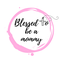 Blessed to be a Mommy