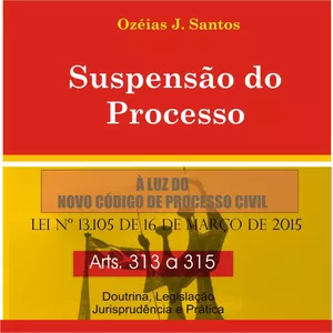 Imagem de capa para o Ebook Suspensão do Processo - Arts. 313 a 315 CPC - Teoria e Prática