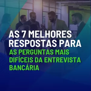 Imagem de capa para o Curso online As 7 Melhores Respostas Para as Perguntas Mais Difíceis da Entrevista Bancária