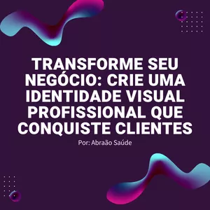 Imagem de capa para o Ebook Transforme Seu Negócio: Crie Uma Identidade Visual Profissional Que Conquiste Clientes