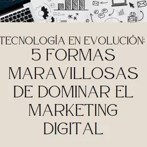 Imagen de portada para Ebook Tecnología en Evolución: 5 Formas Maravillosas de Dominar el Marketing Digital