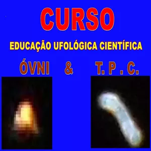 CURSO EDUCAÇÃO UFOLÓGICA CIENTÍFICA: ÓVNI & T.P.C.