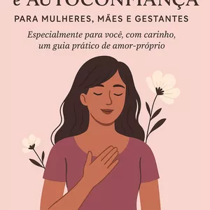 Imagem de capa para o Ebook Autoestima e autoconfiança - Para mulheres, mães, gestantes.