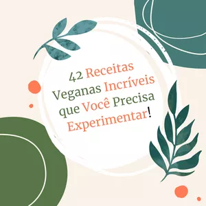 Imagem de capa para o Ebook 42 Receitas Veganas Incríveis que Você Precisa Experimentar!