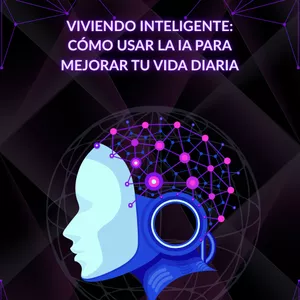 Imagen de portada para Ebook Viviendo Inteligente: Cómo Usar la IA para Mejorar tu Vida Diaria