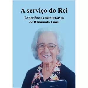 Imagem principal do produto A serviço do Rei - Experiências missionárias de Raimunda Lima
