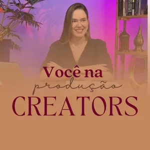Você na Produção de CRIADORES DE CONTEÚDOS! 