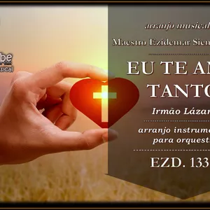 Imagem de capa para o Ebook Eu te Amo Tanto - Irmão Lázaro | Arranjo Musical para Orquestra
