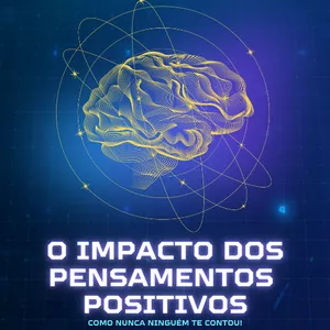 Imagem de capa para o Ebook O Impacto dos Pensamentos Positivos: Como nunca ninguém te contou!