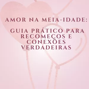 Imagem de capa para o Ebook Amor na Meia-Idade: Guia Prático para Recomeços e Conexões Verdadeiras
