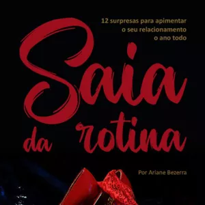 Imagem de capa para o Ebook Saia da Rotina - 12 surpresas para apimentar o seu relacionamento o ano todo por Ariane Bezerra