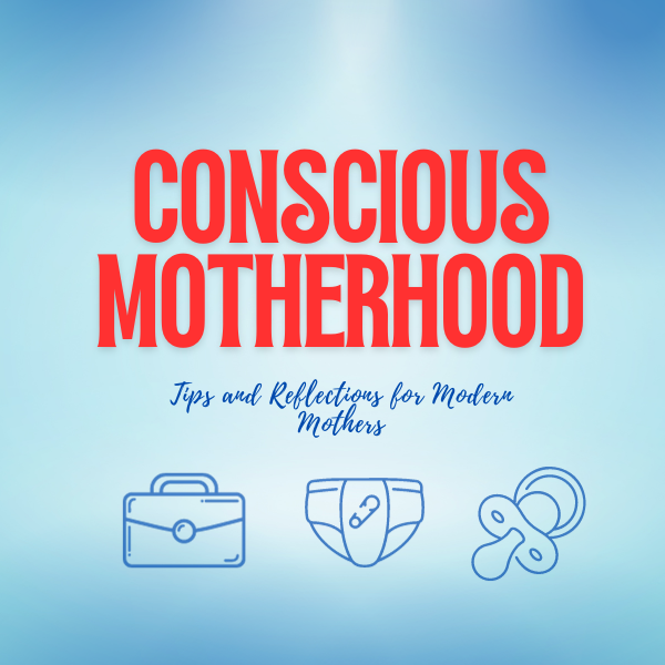 Conscious Motherhood – Tips and Reflections for Modern Mothers