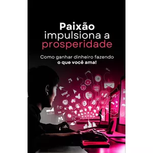 Paixão Impulsiona a Prosperidade por Carlos Daniel Dos Santos Soares