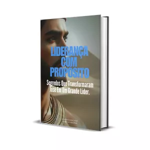 Imagem de capa para o Ebook LIDERANÇA COM PROPÓSITO: Segredos Que Transformaram José Em Um Grande Líder.