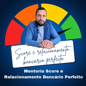 Curso Mentoria Score e relacionamento bancário perfeito 