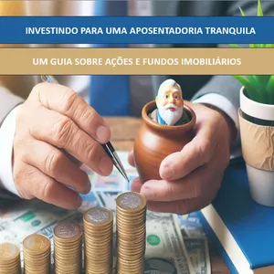 Imagem de capa para o Ebook Investindo para uma Aposentadoria Tranquila: Um Guia sobre Ações e Fundos Imobiliários