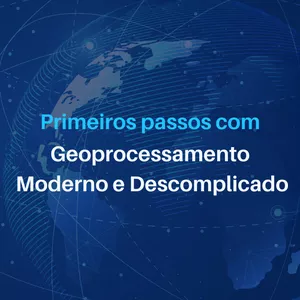 Imagem de capa para o Curso online Primeiros passos com Geoprocessamento Moderno e Descomplicado