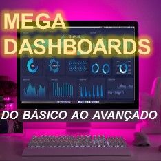 Imagem do curso Novo curso MEGA DASHBOARDS - Do Básico ao MEGA Avançado