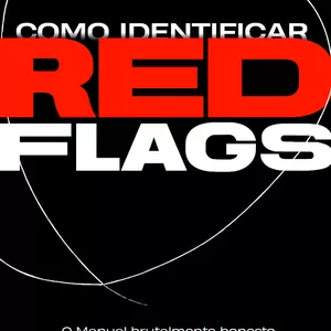 Imagem de capa para o Ebook Como Identificar Red Flags - O Manual brutalmente honesto para não cair em armadilhas