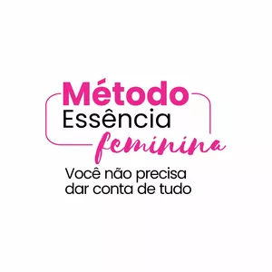 Imagem de capa para o Curso online Método Essência Feminina : Você não precisa dar conta de tudo