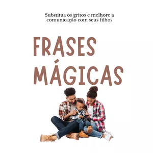 Imagem de capa para o Ebook FRASES  MÁGICAS- Substitua os gritos e melhore a comunicação com seus filhos