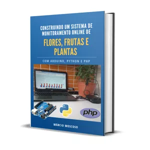 Imagem de capa para o Ebook Construindo um Sistema de Monitoramento Online de Flores, Frutas e Plantas com Arduino, Python e PHP