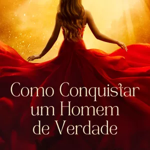 Imagem de capa para o Ebook Como Conquistar um Homem de verdade