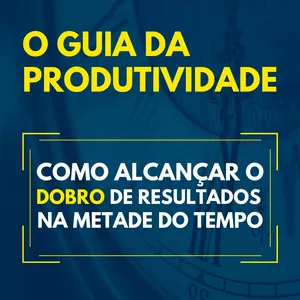 Imagem de capa para o Ebook O Guia da Produtividade: Como Alcançar o DOBRO de Resultados na Metade do Tempo