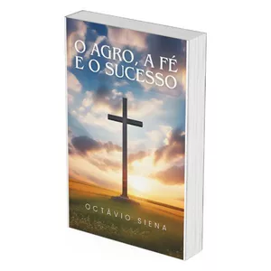 Imagem de capa para o Ebook O Agro, a Fé e o Sucesso ©